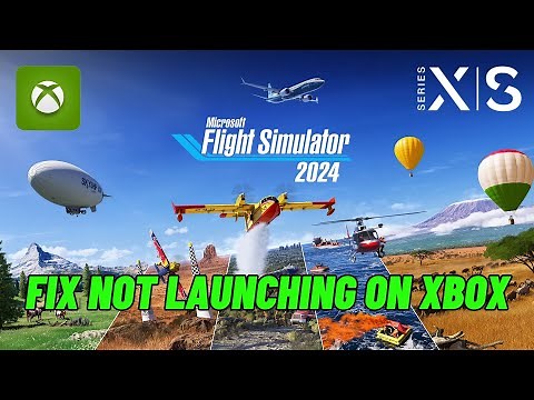 How To Fix Microsoft Flight Simulator 2024 Not Launching/Won't Launch Error on Xbox Series X|S
