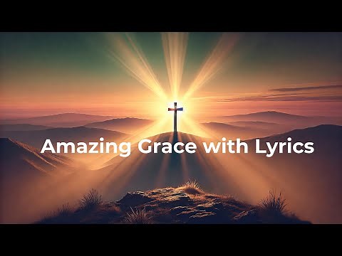 Amazing Grace with Lyrics | Timeless Hymn with Full Lyrics