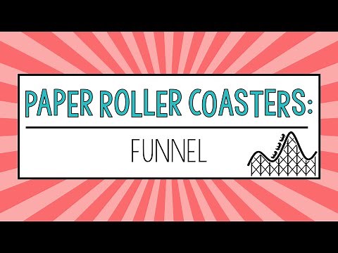 #7 Paper Roller Coasters: Funnel