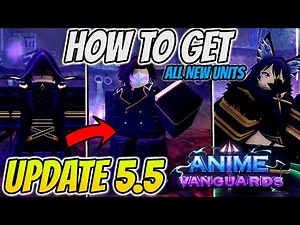 How To Get ALL *NEW* Units In Anime Vanguards Update 5.5 EASY!