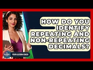 How Do You Identify Repeating And Non-repeating Decimals? - Your Algebra Coach