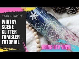 WINTRY SCENE GLITTER TUMBLER TUTORIAL: Create a winter scene tumbler using glitter and HTV Vinyl