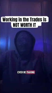 Working in the Trades isNOT WORTH IT
