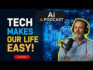 How Technology Makes Our Lives Easier Today | AI Innovations & Future Tech Podcast