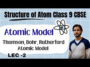 Atomic Models ( Thomson , Bohr, Rutherford Atomic Model)| Structure of Atom Class 9 CBSE