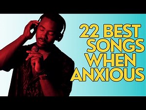 22 Best Songs to Listen to on Repeat When Youre Feeling Anxious!