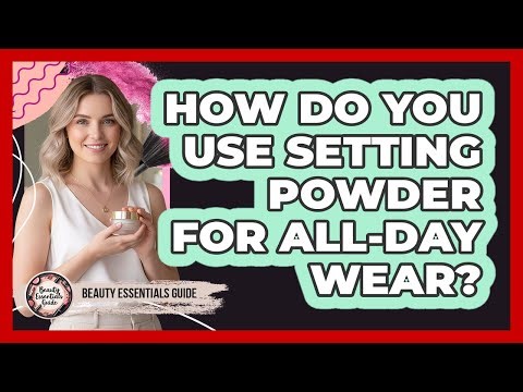 How Do You Use Setting Powder For All-Day Wear?