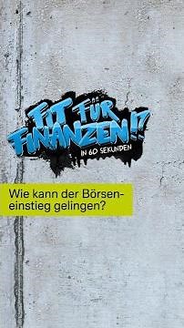 Fit für Finanzen – in 60 Sekunden: Wie kann der Börseneinstieg gelingen?