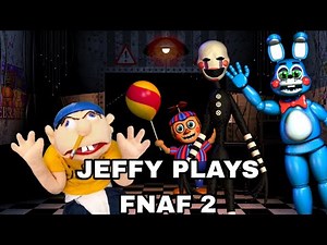 JEFFY PLAYS FNAF 2