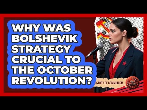 Why Was Bolshevik Strategy Crucial To The October Revolution? - History of Communism