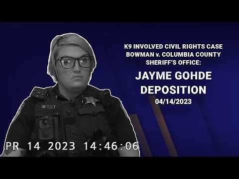 K9 Involved Civil Rights Case Bowman v. Columbia County Sheriff’s Office: Jayme Gohde Deposition