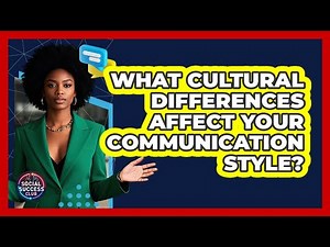 What Cultural Differences Affect Your Communication Style? - Social Success Club