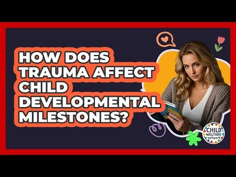 How Does Trauma Affect Child Developmental Milestones?