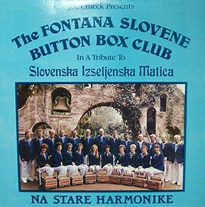 Joe Umeck Presents The Fontana Slovene Button Box Club - The Fontana Slovene Button Box Club In A Tribute To Slovenska Izseljenska Matica: Na Stare Harmonike