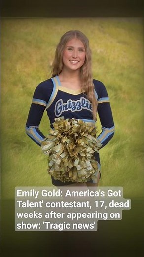Emily Gold: America's Got Talent' contestant, 17, dead weeks after appearing on show: 'Tragic news'