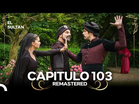El Sultán | Capitulo 103 (REMASTERED)