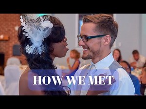 Christian Interracial Marriage / Story Time / How We Met