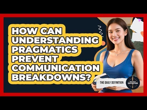 How Can Understanding Pragmatics Prevent Communication Breakdowns? - The Daily Definition
