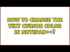 How to change the text cursor color in Notepad++? (3 Solutions!!)