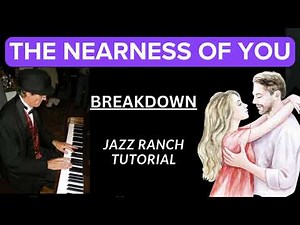THE NEARNESS OF YOU: A Jazz Piano Tutorial: Breakdown of song...from the Jazz Ranch.