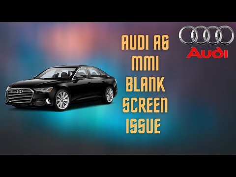 Audi A6 (C8) MMI Blank Screen issue - Major flaw