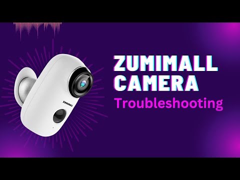 Zumimall Wireless Camera Troubleshooting Guide