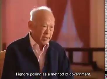 Lee Kuan Yew: "I ignore polling as a method of government. I think that shows a certain weakness of mind. An inability to chart a course. Whichever way the wind blows, whichever way the media encourages the people to go, you follow. You're not a leader."