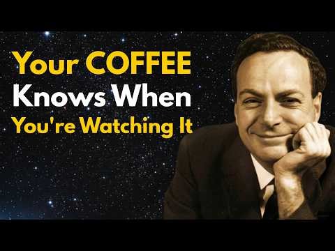 Your COFFEE Knows When You're Watching It — Feynman's Proof