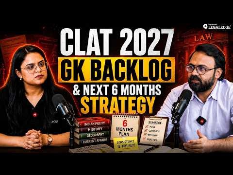 CLAT 2027 GK Backlog Strategy | How to Cover Current Affairs in 6 Months | LegalEdge