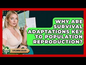 Why Are Survival Adaptations Key To Population Reproduction? - Explaining Ecology