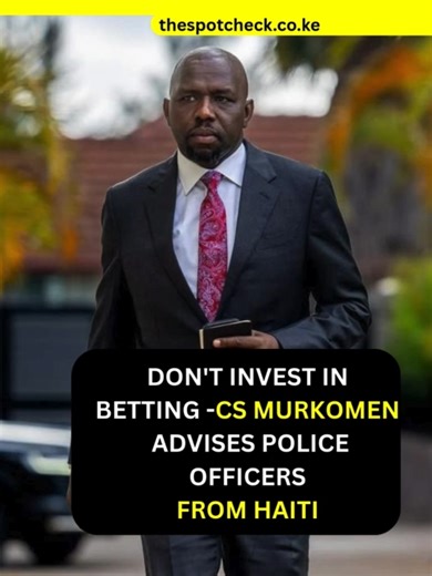 Don't Invest in Betting -Cs Murkomen Advises First Contingent of Police from Haiti Peacekeeping Operation#fyp
