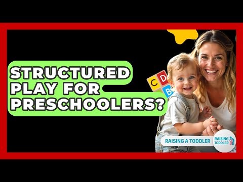 Structured Play For Preschoolers? - Raising A Toddler