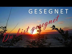 Du bist gesegnet - G E S E G N E T