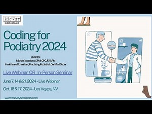 Podiatry Coding Updates for 2024 - 3 Part Live Webinar