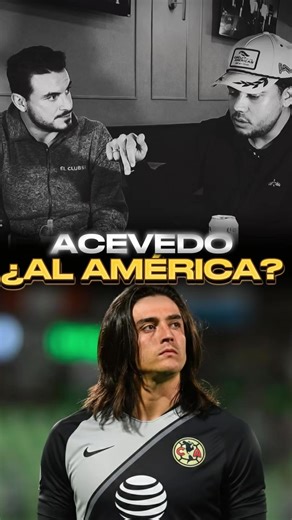 Carlos Acevedo y su ausencia en el América