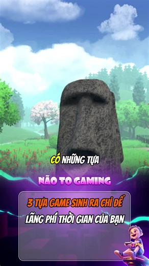 Top 3 Game Lãng Phí Thời Gian Bạn Nên Biết