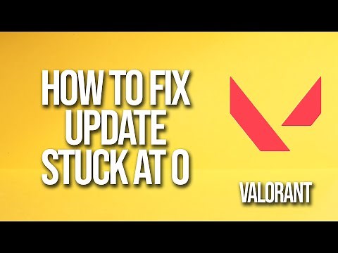 How To Fix Valorant Update Stuck At 0