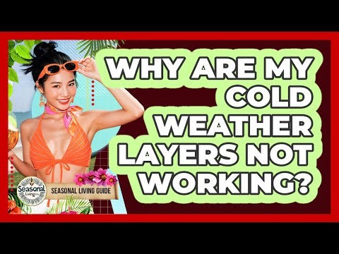 Why Are My Cold Weather Layers Not Working?