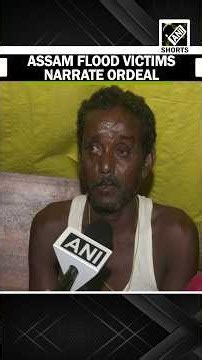 ‘All destroyed within a second…’: Assam flood victims narrate devastating losses