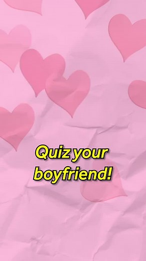 Quiz Your Boyfriend: Test Your Relationship Knowledge