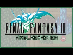 FINAL FANTASY III: PIXEL REMASTER | 100% Full Playthrough with No Commentary