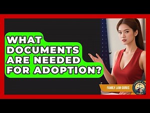 What Documents Are Needed for Adoption? | Family Law Gurus News