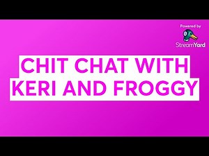 CHIT CHAT WITH KERI AND FROGGY