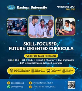 🎓 𝐀𝐝𝐦𝐢𝐬𝐬𝐢𝐨𝐧𝐬 𝐎𝐩𝐞𝐧 – 𝐅𝐚𝐥𝐥 𝟐𝟎𝟐𝟓 Join Eastern University for Fall 2025! 🚀 Discover our skill-focused, future-oriented undergraduate programs designed to shape your career: ✅ BBA ✅ CSE ✅ EEE ✅ LL.B. ✅ English ✅ Pharmacy ✅ Civil Engineering ✅ BBA in Islamic Finance, Banking & Insurance ✨ 𝐖𝐡𝐲 𝐂𝐡𝐨𝐨𝐬𝐞 𝐄𝐚𝐬𝐭𝐞𝐫𝐧 𝐔𝐧𝐢𝐯𝐞𝐫𝐬𝐢𝐭𝐲? ✅ Up to 100% Scholarship Opportunities ✅ Separate Male & Female Hostels ✅ Free Transport Facilities for Students ✅ 26 Active Clubs for 