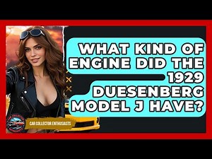 What Kind Of Engine Did The 1929 Duesenberg Model J Have? - Car Collector Enthusiasts
