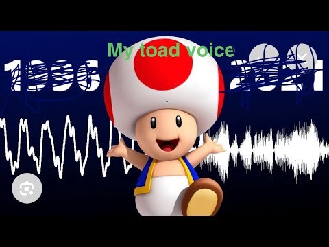 My toad voice + a bonus