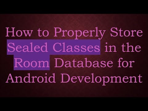 How to Properly Store Sealed Classes in the Room Database for Android Development