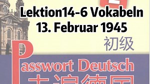 《走遍德国A2》单词（第十四单元 第6课）Lektion14-6 13. Februar 1945