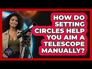How Do Setting Circles Help You Aim A Telescope Manually? - Astronomy Made Simple
