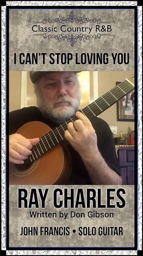 I Can’t Stop Loving You, Ray Charles, Don Gibson, Classic Country on Solo Guitar with John Francis
